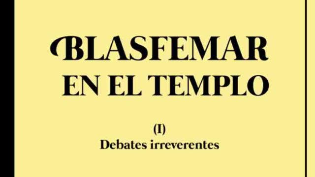 Reseña de “Blasfemar en el templo (I) Debates irreverentes”.