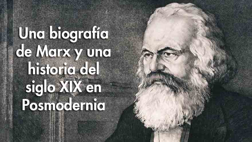 Una biografía de Marx y una historia del siglo XIX en Posmodernia. Daniel López Rodríguez