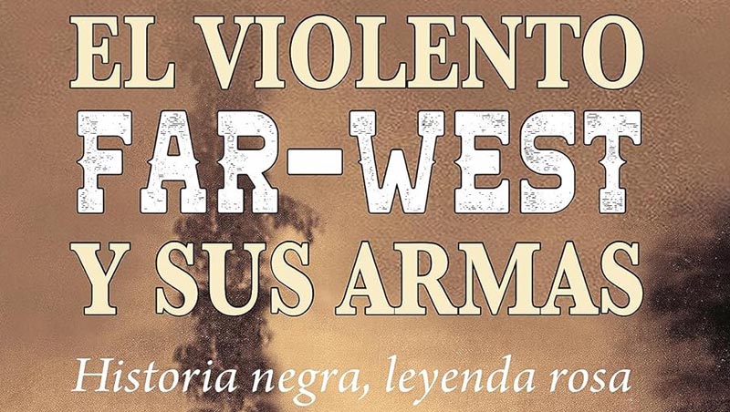 El violento Far-West y sus armas. Iván Vélez